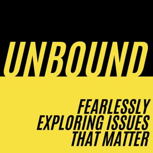 Unbound: Fearlessly Exploring Issues That Matter