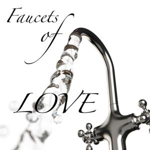 Faucets of Love