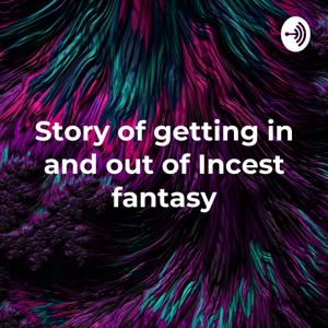 Story of getting in and out of Incest fantasy - Hindi podcast by Jay singh