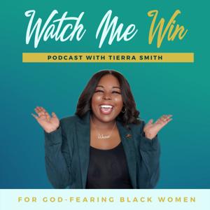 Watch Me Win Podcast with Tierra Smith