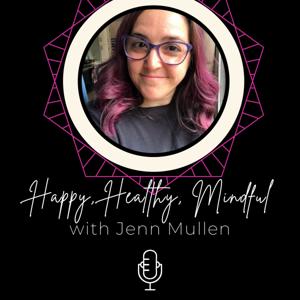 Happy, Healthy, Mindful with Coach Jenn Mullen