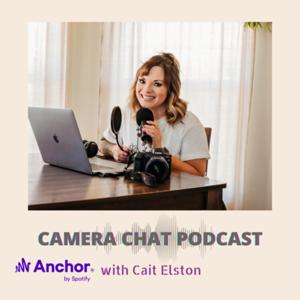 Camera Chat Podcast with Cait Elston