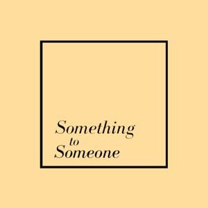 Something to Someone