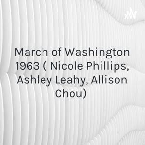 March of Washington 1963 ( Nicole Phillips, Ashley Leahy, Allison Chou)