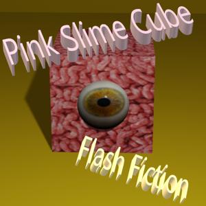 Pink Slime Cube | Flash Fiction