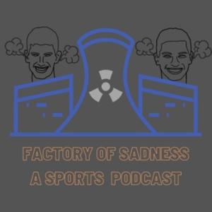 Factory of Sadness: A Sports Podcast