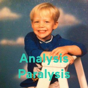 Analysis Paralysis