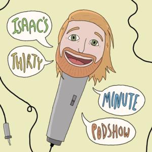 Isaac's Thirty Minute Pod-Show