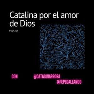 Catalina por el amor de Dios