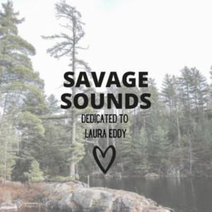 Savage Sounds: Dedicated to Laura Eddy