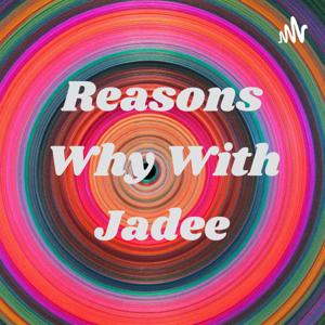 Reasons Why With Jadee