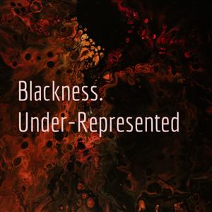 Blackness. Under-Represented