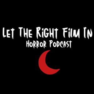 Let The Right Film In: Horror Podcast