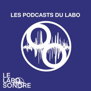 LES PODCASTS DU LABO _ par le labo sonore