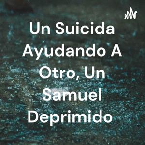 Un Suicida Ayudando A Otro, Un Samuel Deprimido