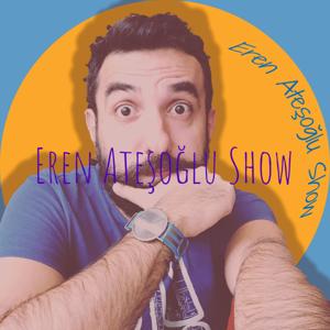 Eren Ateşoğlu Show