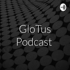 GloTus Podcast