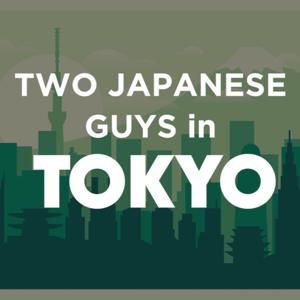 Two Japanese Guys in TOKYO