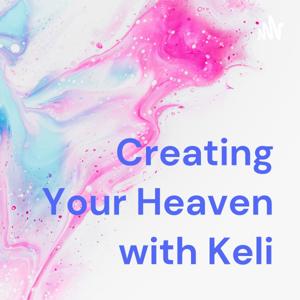 Creating Your Heaven with Keli