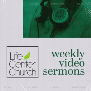 Life Center Church Video Sermons