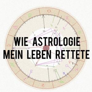 Wie Astrologie Mein Leben Rettete