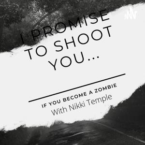 I Promise To Shoot You... If You Become A Zombie by nikki temple