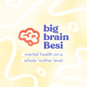 Big Brain Besi - Mental health on a whole ‘nother level.