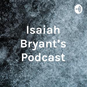 Isaiah Bryant's Podcast