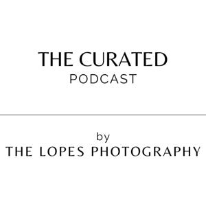 The Curated Podcast By The Lopes Photography