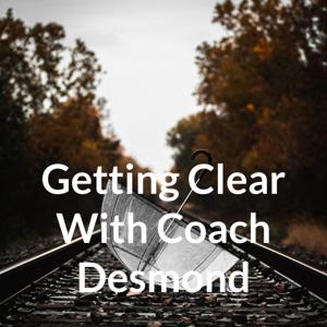 Getting Clear With Coach Desmond