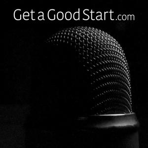 GetAGoodStart.com Podcast