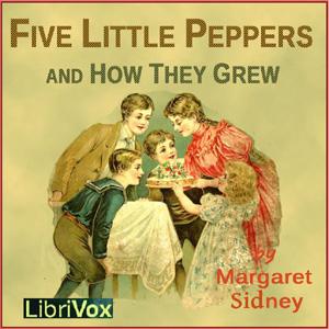 Five Little Peppers and How They Grew (Version 2) by Margaret Sidney (1844 - 1924)