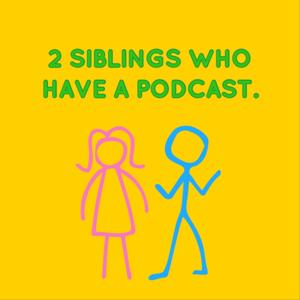 2 Siblings Who Have A Podcast