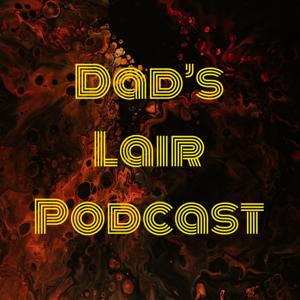 Dad’s Lair Podcast