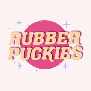 Rubber Puckies- The Podcast