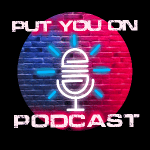 Put You On Podcast