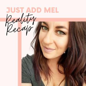 Just Add Mel: Reality Re-Cap