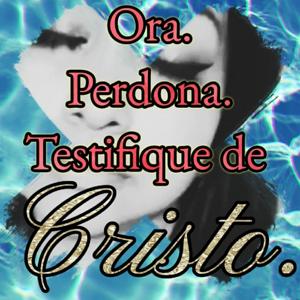 Ora Perdona Testifique De Cristo Podcast