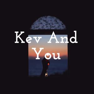 Kev And You