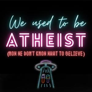 We Used to be Atheists