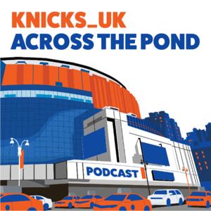 Knicks_UK Across The Pond Podcast