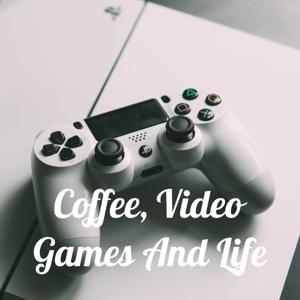 Coffee, Video Games And Life