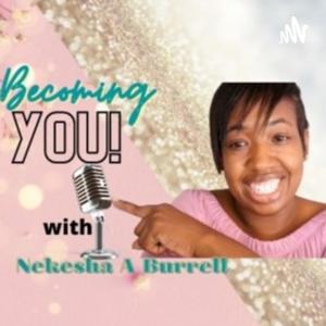 Becoming YOU, with Nekesha Burrell