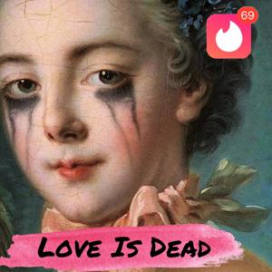 Love is Dead: Historical Heartbreaks and Hot Takes
