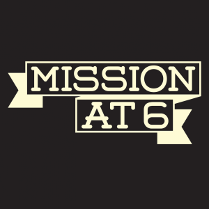 Mission at 6