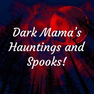 Dark Mama's Hauntings and Spooks!