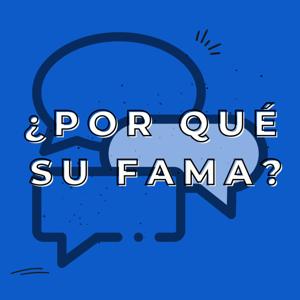 ¿Por qué su fama?