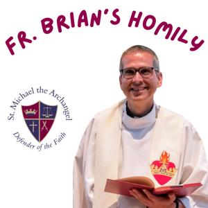 Fr. Brian's Homily Podcast by Fr. Brian Schieber