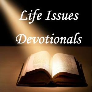 Life Issues Devotionals