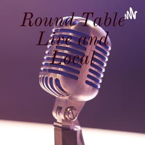 Round Table Live and Local